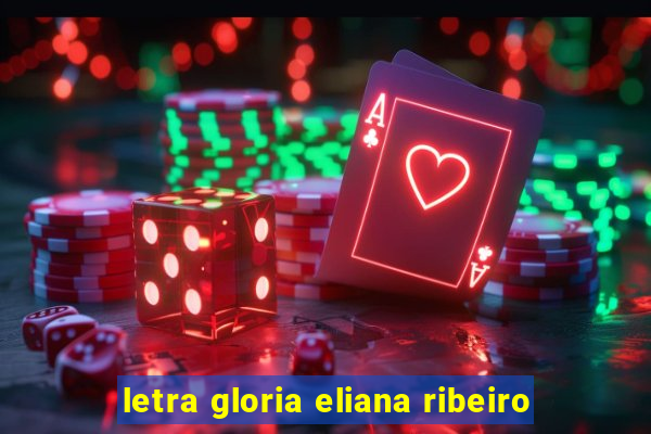 letra gloria eliana ribeiro